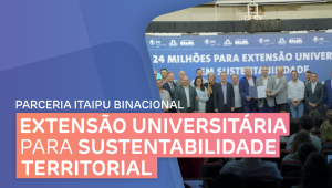 Parceria com Itaipu garante fomento para extensão universitária no IFMS